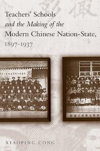 Teachers' Schools and the Making of the Modern Chinese Nation-State, 1897-1937 (UBC Press 2007)
