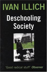 Deschooling Society (Marion Boyars Publishers Ltd 2000)