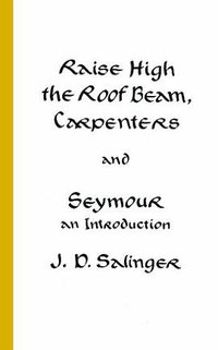 Raise High the Roof Beam, Carpenters and Seymour (Little, Brown and Company 1991)
