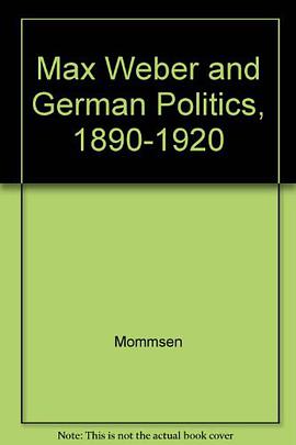 Max Weber and German Politics, 1890-1920