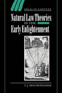 Natural Law Theories in the Early Enlightenment (Ideas in Context) (Cambridge University Press 2006)