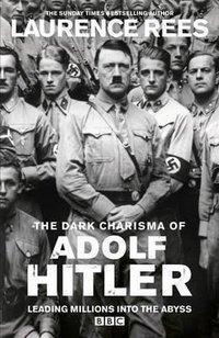 Dark Charisma of Adolf Hitler (Ebury Press 2012)