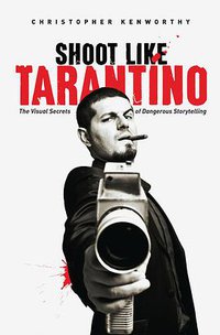 Shoot Like Tarantino (Michael Wiese Productions 2015)