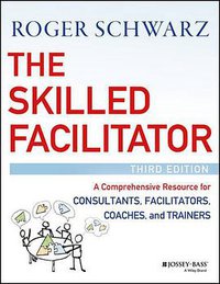 The Skilled Facilitator (Jossey-Bass; 3rd Edition 2016)