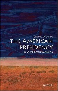 The American Presidency (Oxford University Press, USA 2007)