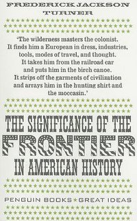 The Significance of the Frontier in American History (Penguin Books 2009)