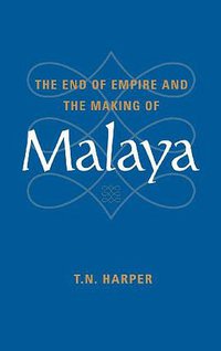 The End of Empire and the Making of Malaya (Cambridge University Press 1999)