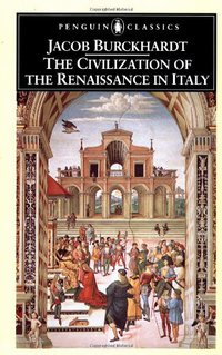 The Civilization of the Renaissance in Italy (Penguin Classics 1990)