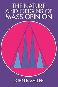 The Nature and Origins of Mass Opinion (Cambridge University Press 1992)