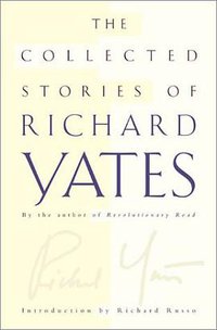 The Collected Stories of Richard Yates