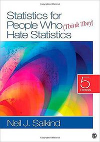 Statistics for People Who (Think They) Hate Statistics (SAGE Publications, Inc 2013)
