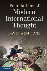 Foundations of Modern International Thought (Cambridge University Press 2013)