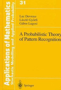 A Probabilistic Theory of Pattern Recognition (Stochastic Modelling and Applied Probability) (Springer 1996)