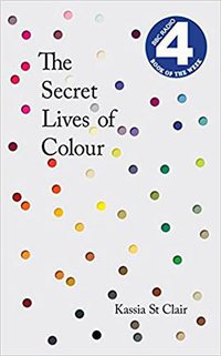 The Secret Lives of Colour (John Murray 2016)
