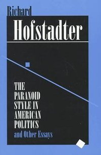 The Paranoid Style in American Politics (Harvard University Press 1996)