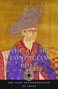 The Age of Confucian Rule (Belknap Press 2011)