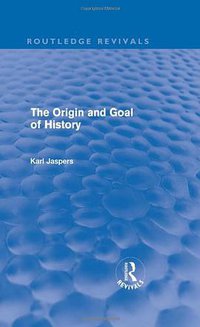 The Origin and Goal of History (Routledge 2010)