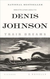 Train Dreams (Picador 2012)