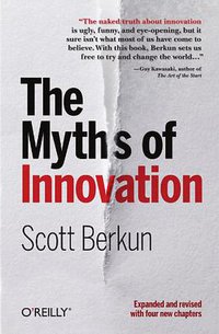 The Myths of Innovation (O'Reilly Media 2010)