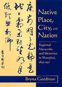 Native Place, City, and Nation (University of California Press 1995)