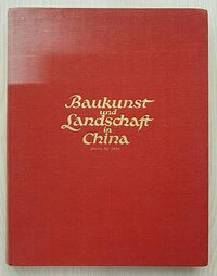 Baukunst und Landschaft in China (Berlin : Wasmuth 1923)