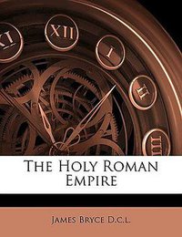 The Holy Roman Empire (Nabu Press 2016)