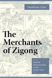 The Merchants of Zigong (Columbia University Press 2006)