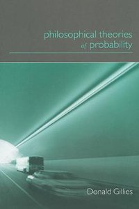 Philosophical Theories of Probability (Routledge 2000)