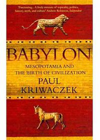Babylon Mesopotamia and the Birth of Civilization 
