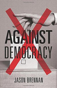 Against Democracy (Princeton University Press 2016)