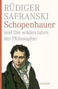Schopenhauer und Die wilden Jahre der Philosophie (Carl Hanser Verlag GmbH & Co. KG 2010)