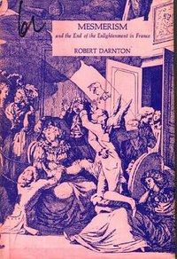 Mesmerism and the End of the Enlightenment in France (Harvard University Press 1968)