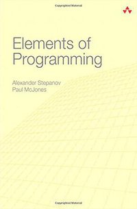 Elements of Programming (Addison-Wesley Professional 2009)