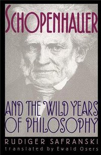 Schopenhauer and the Wild Years of Philosophy (Harvard University Press 1991)