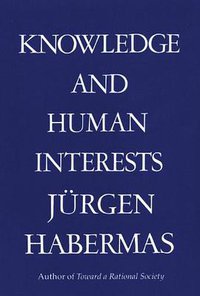 Knowledge and Human Interests (Beacon Press 1972)