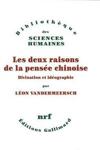 Les deux raisons de la pensée chinoise (Gallimard 2013)