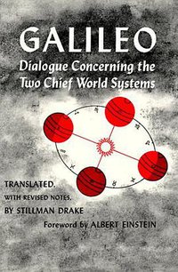 Dialogue Concerning the Two Chief World Systems, Ptolemaic and Copernican, Second Revised edition (University of California Press 1962)