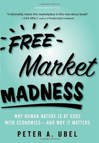 Free Market Madness (Harvard Business Review Press 2008)