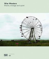 Wim Wenders: Places, Strange and Quiet (Hatje Cantz; Ltf Ill Ne edition 2013)