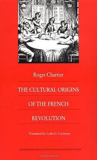 The Cultural Origins of the French Revolution (Duke University Press 1990)