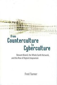 From Counterculture to Cyberculture (University Of Chicago Press 2006)
