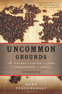 Uncommon Grounds: The History of Coffee and How It Transformed Our World (Basic Books 2010)