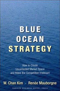 Blue Ocean Strategy (Harvard Business School Press 2005)