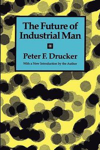 The Future of Industrial Man (Transaction Publishers 1995)