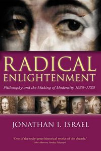 Radical Enlightenment: Philosophy and the Making of Modernity 1650-1750 (Oxford University Press 2002)