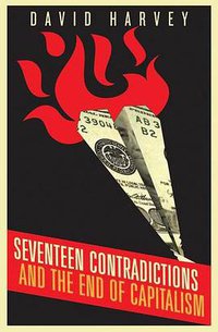 Seventeen Contradictions and the End of Capitalism (Profile Books 2014)