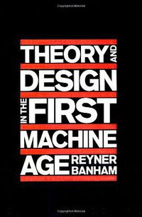 Theory and Design in the First Machine Age (MIT Press 1980)