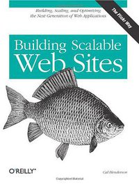 Building Scalable Web Sites (O'Reilly Media 2006)