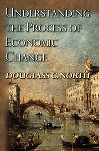 Understanding the Process of Economic Change (Princeton University Press 2010)