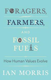 Foragers, Farmers, and Fossil Fuels: How Human Values Evolve (Princeton University Press 2015)